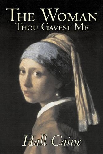 The Woman Thou Gavest Me by Hall Caine, Fiction, Literary, Classics