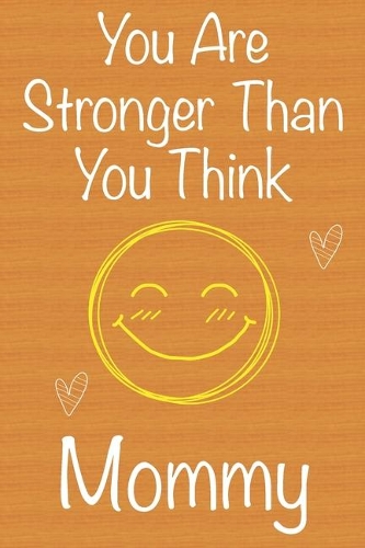 You Are Stronger Than You Think Mommy: Gift Book For Mommy, Christmas Gift Book, Mother's Day Gift, Birthday Gift For Mommy, Women's Day Gift, Never Give Up Inspirational Journals to Writ
