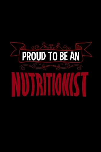 Proud to be a nutritionist: Notebook - Journal - Diary - 110 Lined pages - 6 x 9 in - 15.24 x 22.86 cm - Doodle Book - Funny Great Gift