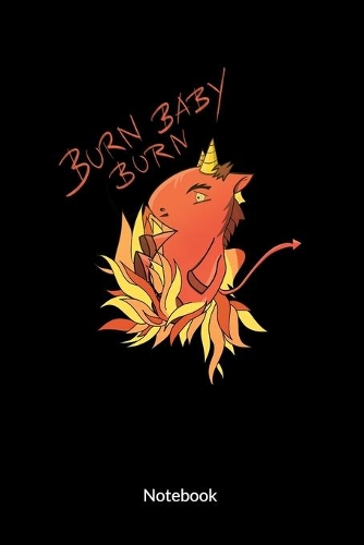 Burn Baby Burn. Notebook: Unicorn Notebook and satanic journal, ruled 6x9.