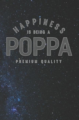 Happiness Is Being A Poppa Premium Quality: Family life Grandpa Dad Men love marriage friendship parenting wedding divorce Memory dating Journal Blank Lined Note Book Gift