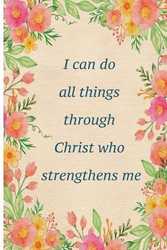 I Can Do All Things Through Christ Who Strengthens Me