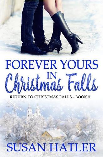 Forever Yours in Christmas Falls: (5 Return to Christmas Falls)