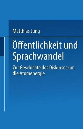 Öffentlichkeit und Sprachwandel: Zur Geschichte des Diskurses über die Atomenergie(English)