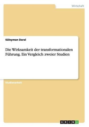 Die Wirksamkeit der transformationalen Führung. Ein Vergleich zweier Studien