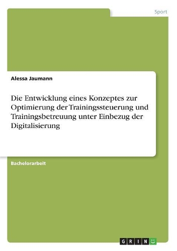 Die Entwicklung eines Konzeptes zur Optimierung der Trainingssteuerung und Trainingsbetreuung unter Einbezug der Digitalisierung