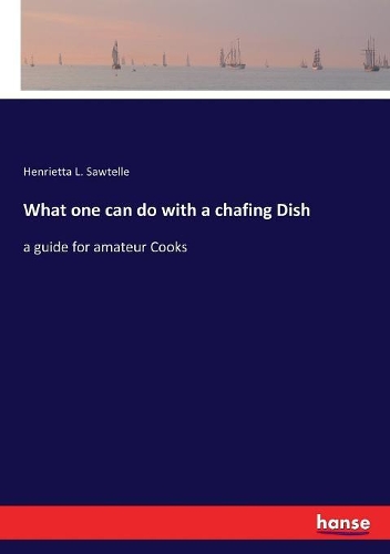 What one can do with a chafing Dish