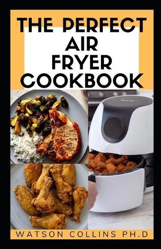 The Perfect Air Fryer Cookbook