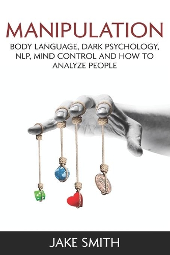 Manipulation, Body Language, Dark Psychology, NLP, Mind Control and How to Analyze People
