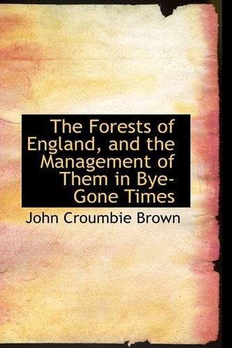 The Forests of England, and the Management of Them in Bye-Gone Times