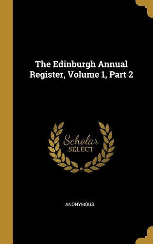 The Edinburgh Annual Register, Volume 1, Part 2