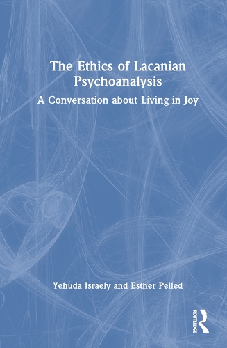The Ethics of Lacanian Psychoanalysis: A Conversation about Living in Joy