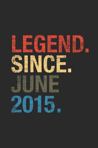 Legend Since June 2015: Small Lined Notebook (6 X 9 -120 Pages) for Birthday Gift Idea