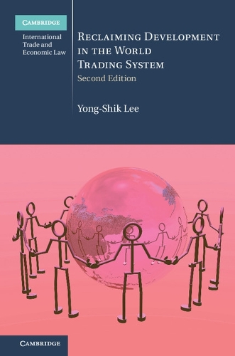 Reclaiming Development in the World Trading System: (Series Number 26 Cambridge International Trade and Economic Law)