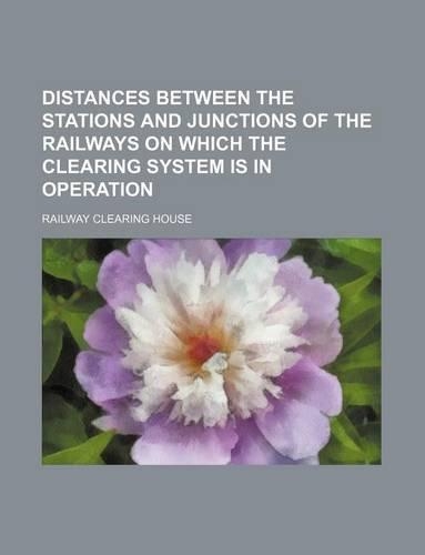 Distances Between the Stations and Junctions of the Railways on Which the Clearing System Is in Operation