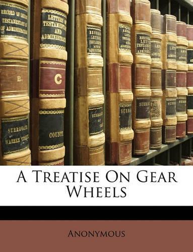 A Treatise on Gear Wheels