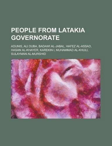 People from Latakia Governorate: Adunis, Ali Duba, Badawi Al-Jabal, Hafez Al-Assad, Hasan Al-Khayer, Karekin I, Muhammad Al-Khuli, Sulayman Al-Murshid(English)