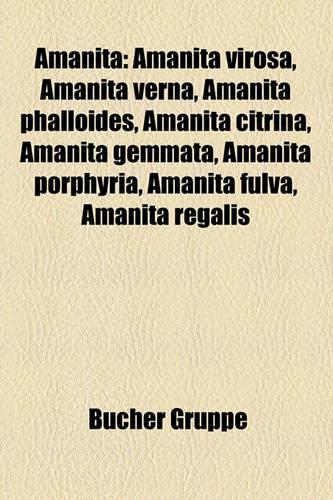 Amanita: Amanita Virosa, Amanita Verna, Amanita Phalloides, Amanita Citrina, Amanita Gemmata, Amanita Porphyria, Amanita Fulva, Amanita Regalis(German)