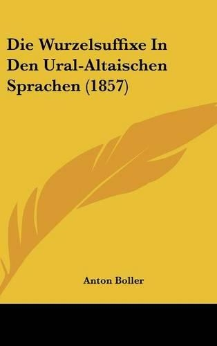 Die Wurzelsuffixe in Den Ural-Altaischen Sprachen (1857): (German)