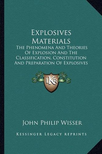 Explosives Materials: The Phenomena and Theories of Explosion and the Classification, Constitution and Preparation of Explosives (1907)(English)