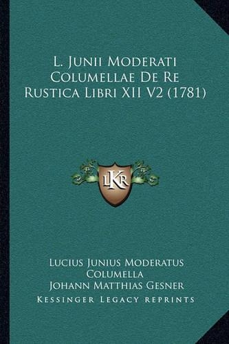 L. Junii Moderati Columellae De Re Rustica Libri XII V2 (1781)