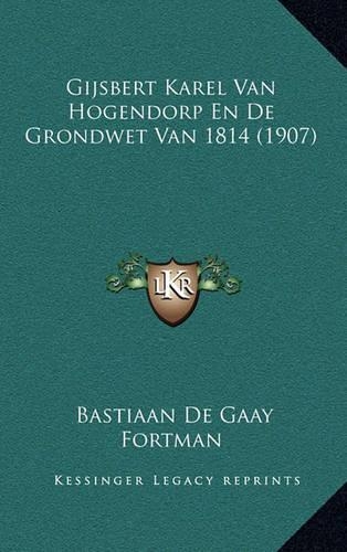 Gijsbert Karel Van Hogendorp En De Grondwet Van 1814 (1907)