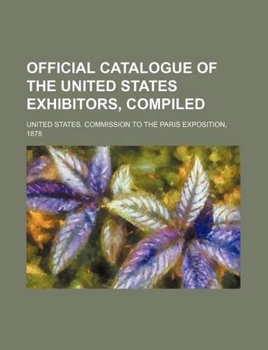 Official Catalogue of the United States Exhibitors, Compiled