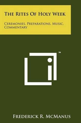 Rites Of Holy Week: Ceremonies, Preparations, Music, Commentary(English)