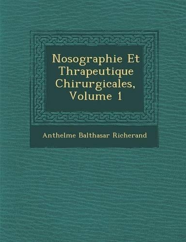 Nosographie Et Th�rapeutique Chirurgicales, Volume 1
