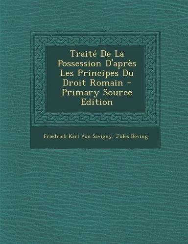 Traite de La Possession D'Apres Les Principes Du Droit Romain