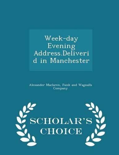 Week-Day Evening Address.Deliverid in Manchester - Scholar's Choice Edition