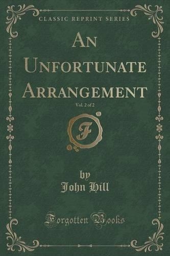 An Unfortunate Arrangement, Vol. 2 of 2 (Classic Reprint): (English)