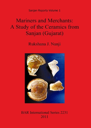 Mariners and Merchants: A Study of the Ceramics from Sanjan (Gujarat)
