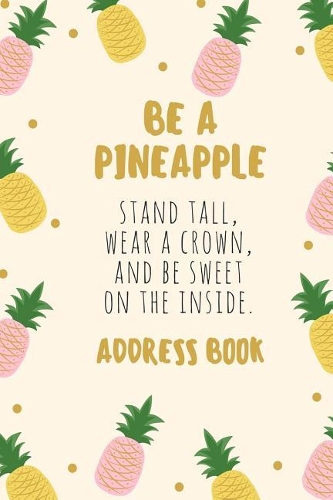 Be a Pineapple Address Book: For Contacts, Addresses, Phone Numbers, Emails & Birthdays(Elite Address Book)