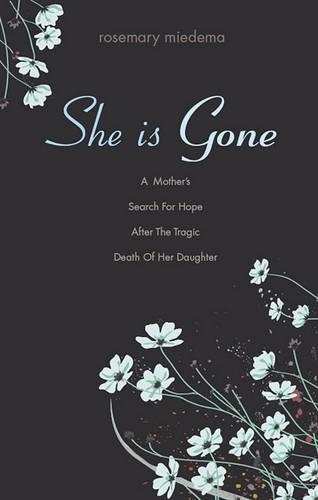 She Is Gone: A Mother's Search for Hope After the Tragic Death of Her Daughter