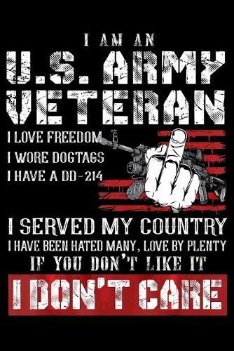 I Am A Veteran I Do What I Want When I Want Where I Want: Veterans day Notebook- 6 x 9 Blank Notebook, notebook journal, Dairy, 100 pages.