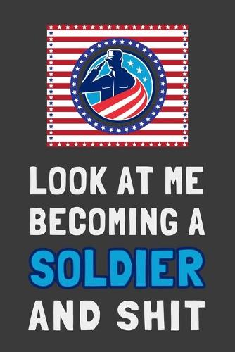 Look At Me Becoming a Soldier and Shit