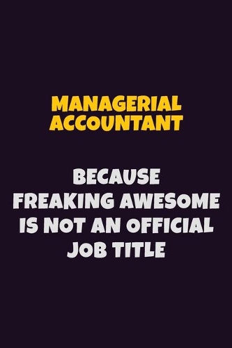 Managerial Accountant, Because Freaking Awesome Is Not An Official Job Title