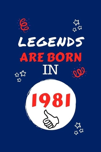 Legends Are Born In 1981: Perfect Gag Gift - Blank Lined Notebook Journal - 100 Pages 6" x 9" Format - Office Humour and Banter - Girls night Out - Birthday- Hen Stag Do - An