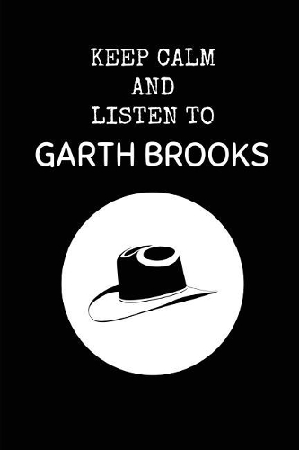 Keep Calm and Listen to Garth Brooks