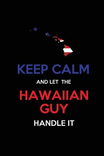Keep Calm and Let the Hawaiian Guy Handle It