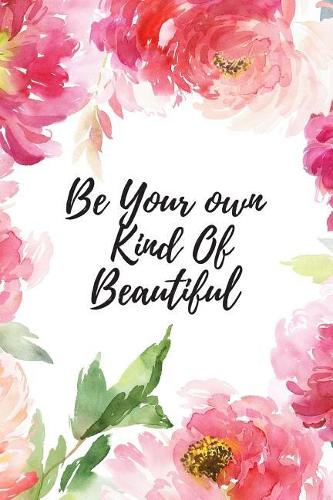 Be Your Own Kind of Beautiful: Your Actionable Guide to Always Getting Things Done Without Stress for Women, Men, Boys, Girls, Kids Professionals & Student - Paperback