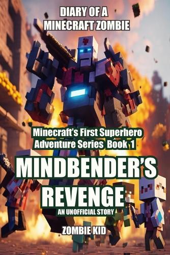 Diary of a Minecraft Zombie: Mindbender's Revenge(1 Minecraft's First Superhero Adventure)