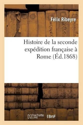 Histoire de la Seconde Expédition Française À Rome