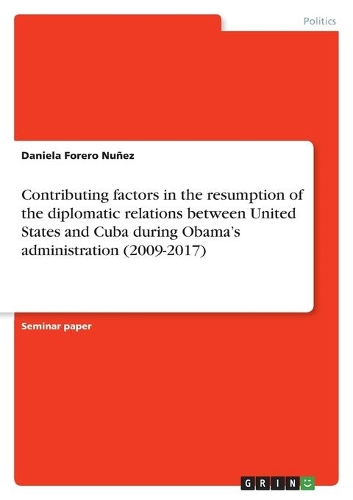 Contributing factors in the resumption of the diplomatic relations between United States and Cuba during Obama's administration (2009-2017)