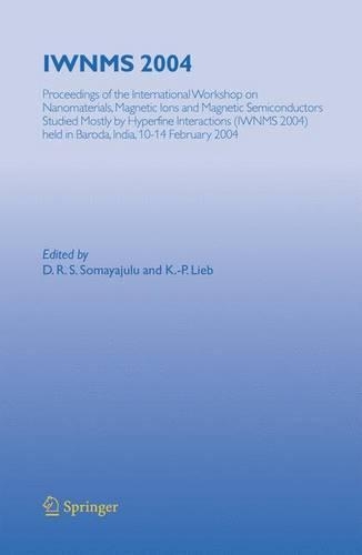 IWNMS 2004: Proceedings of the International Workshop on Nanomaterials, Magnetic Ions and Magnetic Semiconductors Studied Mostly by Hyperfine Interactions (IWNM(English)