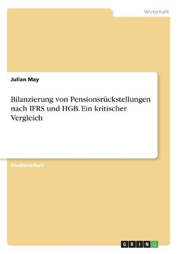 Bilanzierung von Pensionsrückstellungen nach IFRS und HGB. Ein kritischer Vergleich