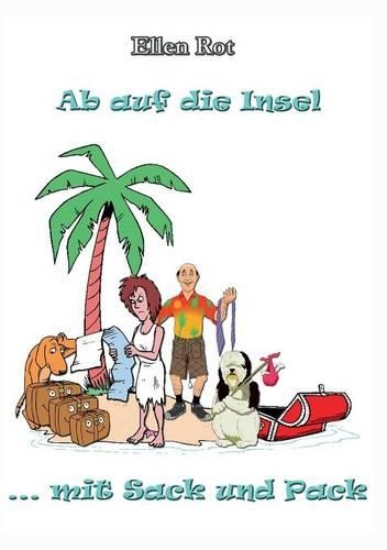 Ab auf die Insel mit Sack und Pack: Auswandern, Karibik, Humor, Hunde(German)