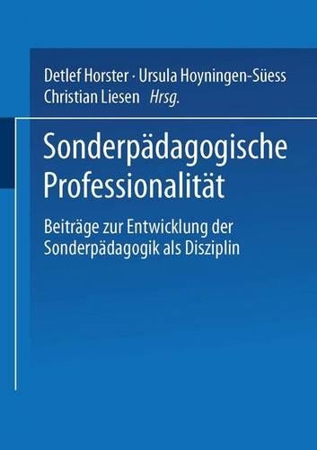 Sonderpädagogische Professionalität: Beiträge Zur Entwicklung Der Sonderpädagogik ALS Disziplin Und Profession(German)