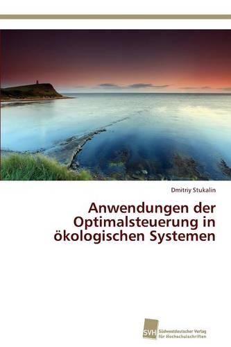 Anwendungen der Optimalsteuerung in ökologischen Systemen: (German)